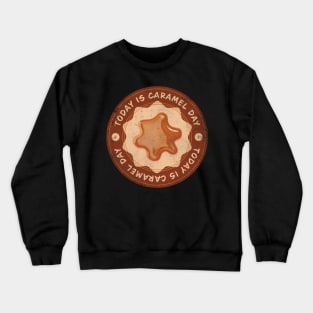 Today is Caramel Day Crewneck Sweatshirt